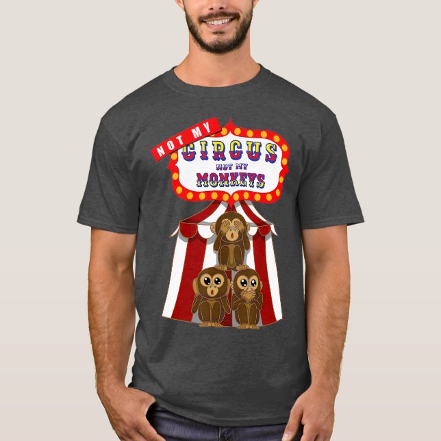 Nicht mein Zirkel, nicht meine Affen lustig T-Shirt (Vorderseite)