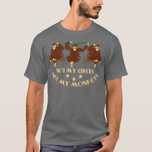 Nicht mein Zirkus, nicht meine Affen - 105 T-Shirt