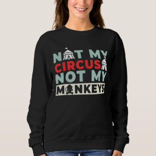 Nicht mein Zirkus, nicht meine Affen 1 Sweatshirt