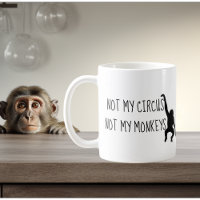 Nicht mein Zirkus, nicht meine Affen Kaffee-Tasse