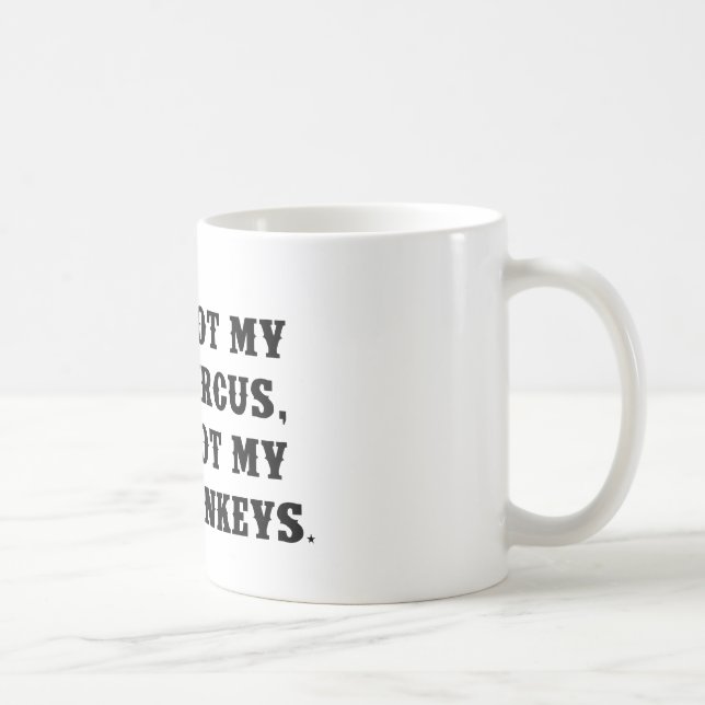 Nicht mein Zirkus, nicht meine Affen Kaffeetasse (Rechts)