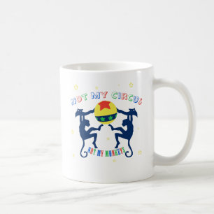 Nicht mein Zirkus, nicht meine Affen Kaffeetasse