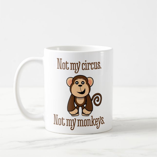 "Nicht mein Zirkus. Nicht meine Affen. " Kaffeetasse (Links)