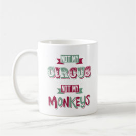 Nicht mein Zirkus - nicht meine Affen Kaffeetasse