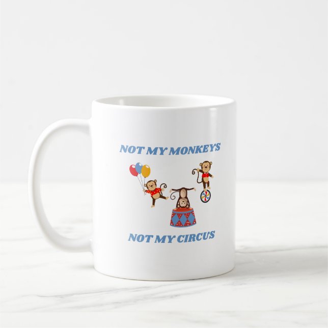 Nicht mein Zirkus, nicht meine Affen Kaffeetasse (Links)
