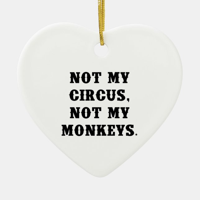 Nicht mein Zirkus, nicht meine Affen Keramik Ornament (Vorne)