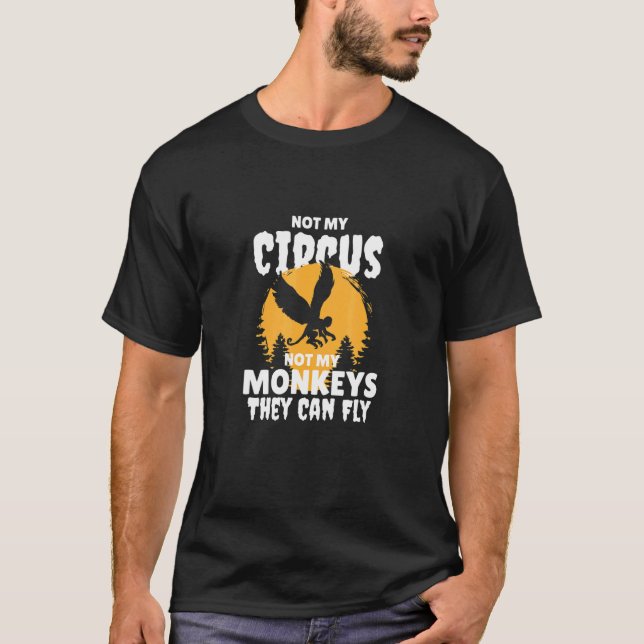 Nicht mein Zirkus, nicht meine Affen können sie fl T-Shirt (Vorderseite)
