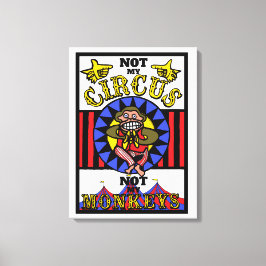 Nicht mein Zirkus, nicht meine Affen Leinwanddruck