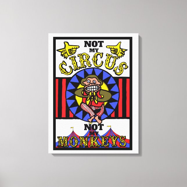 Nicht mein Zirkus, nicht meine Affen Leinwanddruck (Vorderseite)
