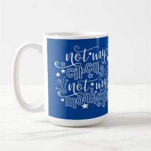 Nicht mein Zirkus, nicht meine Affen Lustige Mutte Kaffeetasse