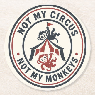 Nicht mein Zirkus, nicht meine Affen! Runder Pappuntersetzer