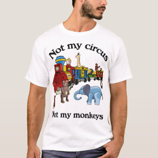 Nicht mein Zirkus, nicht meine Affen T-Shirt