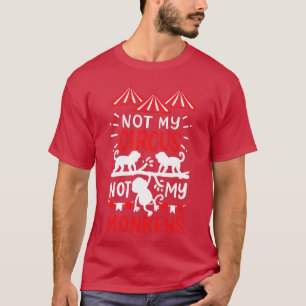 Nicht mein Zirkus, nicht meine Affen T-Shirt