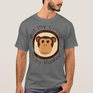 Nicht mein Zirkus, nicht meine Affen T-Shirt