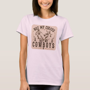 Nicht mein Zirkus, nicht meine Cowboys   Lustiger  T-Shirt