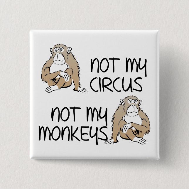 Nicht mein Zirkus oder Affen Lustiger Knopf Pin Button (Vorderseite)