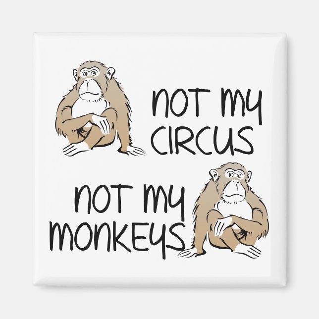Nicht mein Zirkus oder meine Affen witziger Kühlsc Magnet (Vorne)