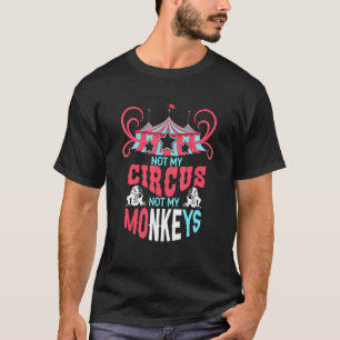 Nicht mein Zirkuszettel, nicht meine Affen T-Shirt