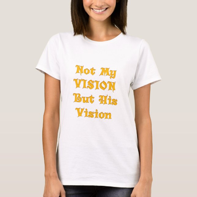 Nicht meine Vision, sondern seine Vision T-Shirt (Vorderseite)