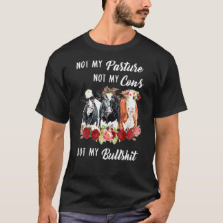 Nicht meine Weide, nicht meine Kühe Funny Farm T-Shirt