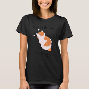 Nicht mit mir reden, ich bin wütend  Süße Katze  F T-Shirt