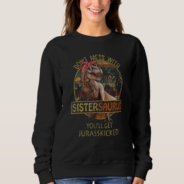 Nicht mit Sistersaurus durcheinander bringen, du b Sweatshirt (Vorderseite)