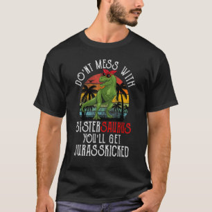 Nicht mit Sistersaurus durcheinander bringen, du b T-Shirt