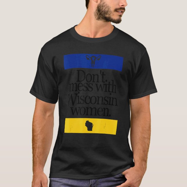Nicht mit Wisconsin Women Pro Choice durcheinander T-Shirt (Vorderseite)
