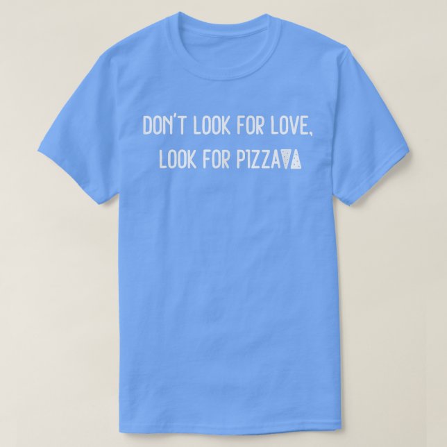 Nicht nach Liebe suchen Pizza Funny Food suchen  T-Shirt (Design vorne)