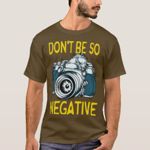 Nicht negativ Kameras Fotografen s T-Shirt