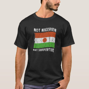 Nicht nigerianisch, sondern unterstützende nationa T-Shirt