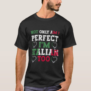 Nicht nur bin ich perfekt, ich bin auch Italiener T-Shirt