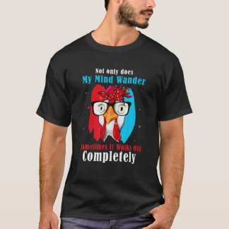 Nicht nur, dass mein Geist manchmal von ihm läuft T-Shirt