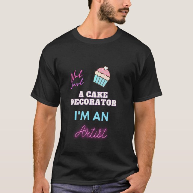 Nicht nur ein Kuchendekorator, ich bin ein Künstle T-Shirt (Vorderseite)