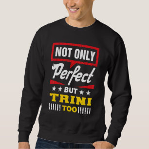 Nicht nur perfekt, sondern auch Trini Trinidad u Sweatshirt