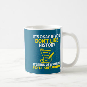 Nicht Ok, wenn du Geschichte nicht magst Kaffeetasse