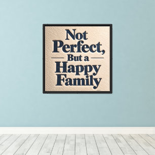 Nicht perfekt, aber eine glückliche Familie Leinwanddruck