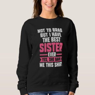 nicht prahlen, aber ich habe die beste Schwester B Sweatshirt