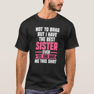 nicht prahlen, aber ich habe die beste Schwester B T-Shirt