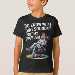 Nicht Problem Lustige Sprüche Zitate Dumm Sarkasti T-Shirt