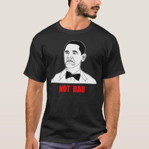 Nicht schlechtes Barack Obama Raserei-Gesicht Meme T-Shirt
