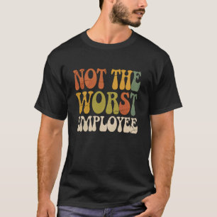 Nicht Schlimmster Mitarbeiter T-Shirt Humor Sarkas