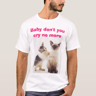 Nicht, schreien Baby tun nicht Sie Schrei nicht T-Shirt