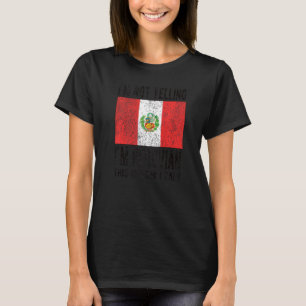 Nicht schreien, ich bin peruanische peruanische Fl T-Shirt