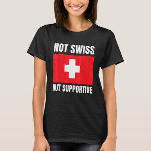 Nicht schweizerische, aber unterstützende Flaggenu T-Shirt