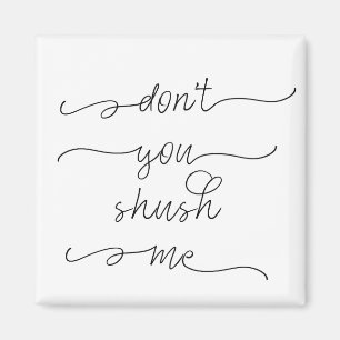 Nicht shush Sie mich - die Recht-Zitat der Magnet