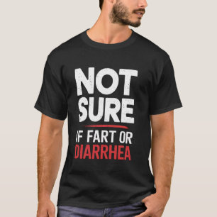 Nicht sicher, ob Furz oder Durchfall Verdauungs-Ex T-Shirt