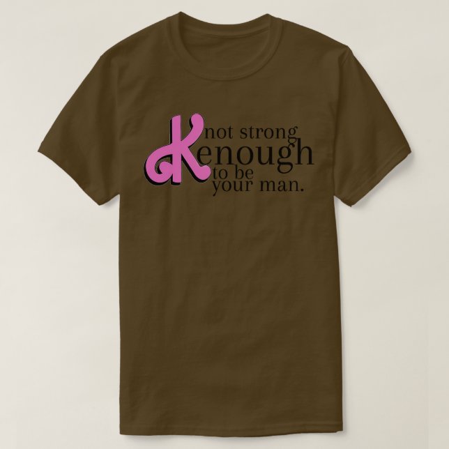 nicht stark genug, um dein Mann zu sein 1 T-Shirt (Design vorne)