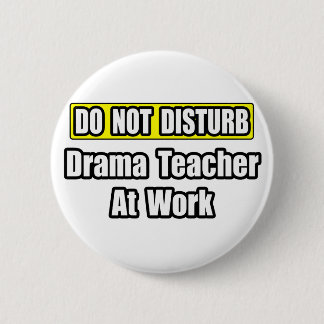 Nicht stören...Drama-Lehrer bei der Arbeit Button