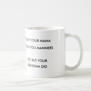 NICHT TAT IHRE MUTTER TEACH YOU MANNERS KAFFEETASSE